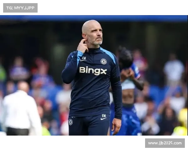 马雷斯卡调整乏力切尔西进攻受阻蓝军陷入困境